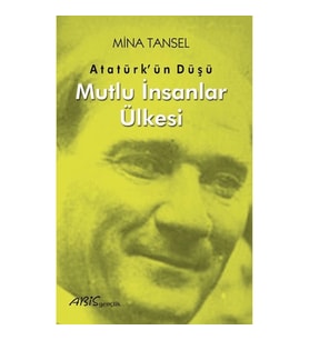 Atatürk’ün Düşü Mutlu İnsanlar Ülkesi