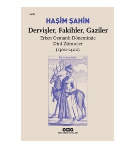 Dervişler, Fakihler, Gaziler - Erken Osmanlı Döneminde Dinî Zümreler (1300-1400)