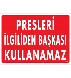 Mey İthalat® Presleri İlgiliden Başkası Kullanamaz Uyarı Levhası 25X35 Kod:235