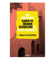 Bir Müslüman Kader ve İnsanın Özgürlüğü’ne Nasıl Bakmalı?