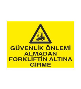 Güvenlik Önlemi Almadan Forkliftin Altına Girme Uyarı Levhası 20x30cm (Karışık)