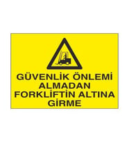 Güvenlik Önlemi Almadan Forkliftin Altına Girme Uyarı Levhası 20x30cm (Karışık)