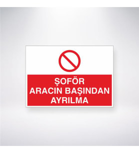 Şoför Aracın Başından Ayrılma 21x28 Arkası Yapışkanlı Levha