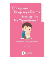 Çocuğunuz Kayıp veya Travma Yaşadığında Ne Yapmalısınız?