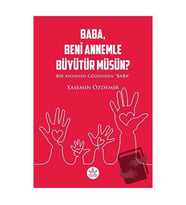 Baba, Beni Annemle Büyütür müsün ? / Yasemin Özdemir
