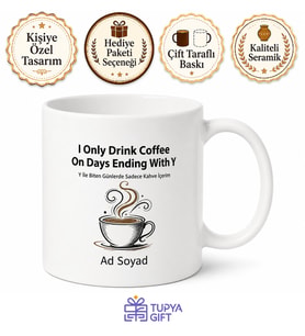 I Only Drink Coffee On Days Ending With Y Yazılı Kahve Temalı Kupa Bardak Hediye
