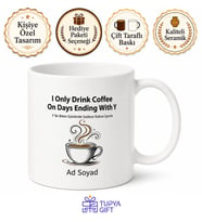 I Only Drink Coffee On Days Ending With Y Yazılı Kahve Temalı Kupa Bardak Hediye