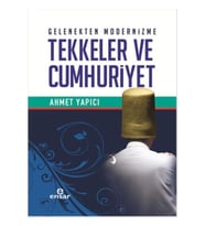 Gelenekten Modernizme Tekkeler Ve Cumhuriyet Ahmet Yapıcı