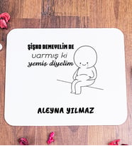 Kişiye Özel Varmış Ki Yemiş Diyelim Esprili Mouse Pad