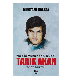 Yüreği Yüzünden Güzel Tarık Akan