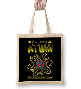 Funny Never Trust An Atom They Made Up Everything Bez Çanta Uzun Saplı