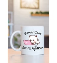 Şimdi Çalış Sonra Ağlarsın Baskılı Kupa Bardak