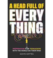 A Head Full Of Everything: Inspiration For Teenagers With The World On Their Mind