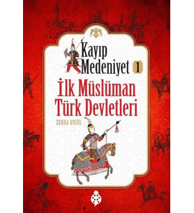 Kayıp Medeniyet - 1- İlk Müslüman Türk Devletleri