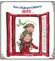Sana Söyleyemediklerim Anne...