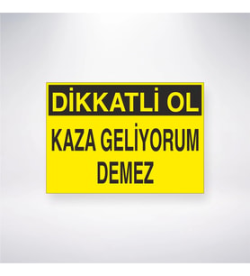 Dikkatli Ol Kaza Geliyorum Demez