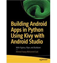 Building Android Apps in Python Using Kivy with Android Studio: With Pyjnius, Plyer, Buildozer 1. ed