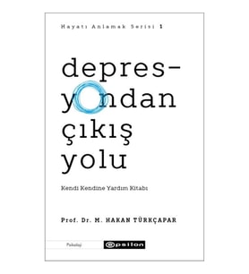Depresyondan Çıkış Yolu - Kendi Kendine Yardım Kitabı