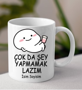 Komik - Esprili Kupaa ÇOK TA -ŞEY YAPMAMAK LAZIM Tasarımlı İsim Soyisim Yazılı Kişiye Özel Kupaa Bardakk