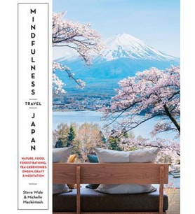 Mindfulness Travel Japan: Nature, Food, Forest Bathing, Tea Ceremonies, Onsen, Craft & Meditation