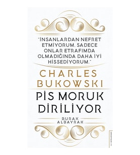 Charles Bukowski - Pis Moruk Diriliyor - Burak Albayrak