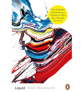 Liquid: The Delightful And Dangerous Substances That Flow Through Our Lives