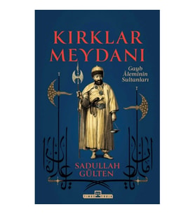 Kırklar Meydanı - Gayb Aleminin Sultanları