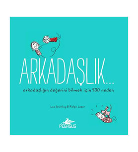 Arkadaşlık... Arkadaşlığın Değerini Bilmek İçin 500 Neden Pegasus Yayınları