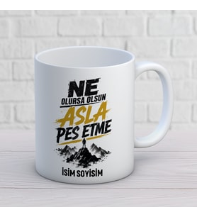 Kişiye Özel Ne Olursa Olsun Asla Pes Etme Baskılı Kupa – Dağ Temalı Güçlü Motivasyon Kupası