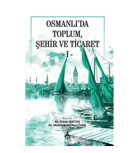Osmanlı'da Toplum, Şehir ve Ticaret 1