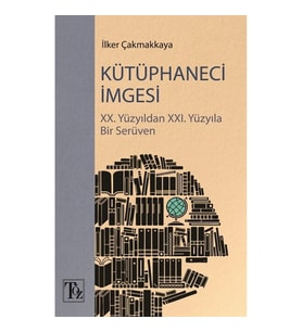 Kütüphaneci İmgesi - XX. Yüzyıldan XXI. Yüzyıla Bir Serüven