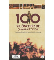 100 YIL ÖNCE BİZ DE ÇANAKKALE'DEYDİK