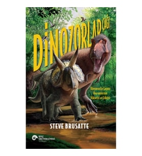 Dinozorlar Çağı - Dünyanın En Çarpıcı Hayvanlarının Yükselişi ve Çöküşü