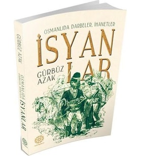OSMANLIDA DARBELER İHANETLER İSYANLAR - GÜRBÜZ AZAK - MİHRİBAD