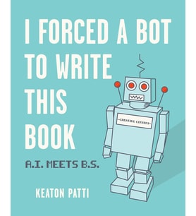 I Forced A Bot To Write This Book: A.I. Meets B.S. (Kapak Resmi Değişebilir) (Krem)