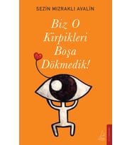 Biz O Kirpikleri Boşa Dökmedik!