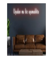Uyudun Mu Biz Uyumadıkta Yazılı Neon Tabela