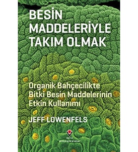 Besin Maddeleriyle Takım Olmak - Organik Bahçecilikte Besin Maddelerinin Etkin Kullanımı