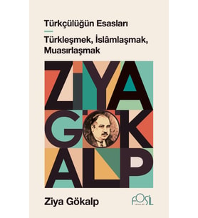 TÜRKÇÜLÜĞÜN ESASLARI - TÜRKLEŞMEK, İSLAMLAŞMAK, MUASIRLAŞMAK