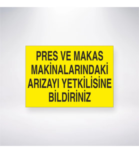 Pres ve Makas Makinalarındaki Arızayı Yetkilisine Bildiriniz