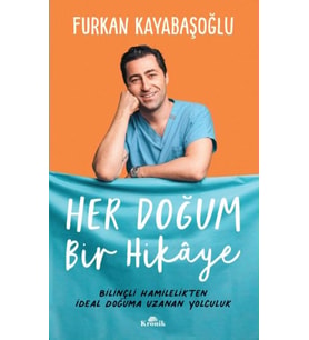 Her Doğum Bir Hikaye - Bilinçli Hamilelikten İdeal Doğuma Uzanan Yol