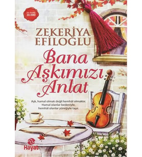 Bana Aşkımızı Anlat - Zekeriya Efiloğlu - Hayat Yayınları