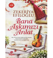 Bana Aşkımızı Anlat - Zekeriya Efiloğlu - Hayat Yayınları