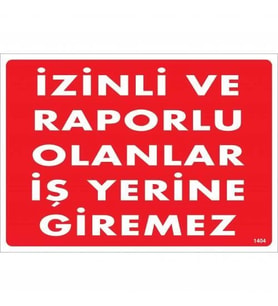 Mey İthalat® İzinli Raporlu Olanlar İş Yerine Giremez Uyarı Levhası 25X35 Kod:1404