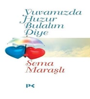 Yuvamızda Huzur Bulalım Diye