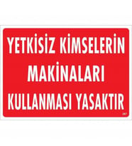 Yetkisiz Kimselerin Makinaları Kullanması Yasaktır Uyarı Levhası 25x35 KOD:267