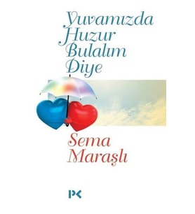Yuvamızda Huzur Bulalım Diye