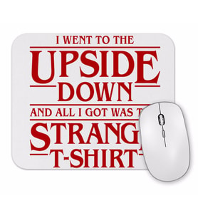I Went to the Upside  Down Stranger Things Mouse Pad.jpg