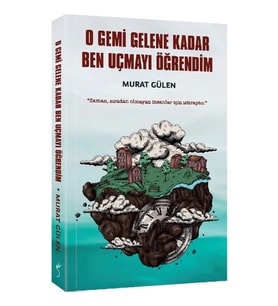 O Gemi Gelene Kadar Ben Uçmayı Öğrendim