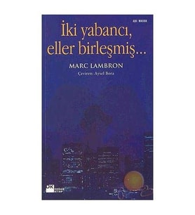 İki Yabancı, Eller Birleşmiş… - Marc Lambron